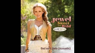 BAD AS IT GETS (Acoustic) -- Jewel (from "Jewel, Sweet and Wild" deluxe edition)