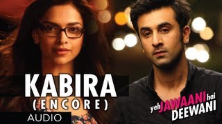 Kabira (Encore) Yeh Jawaani Hai Deewani Song (Audio) | Ranbir Kapoor, Deepika Padukone