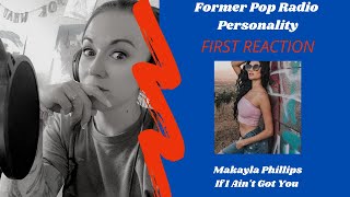 Former POP Radio Personality FIRST REACTION - Makayla Phillips - If I Ain&#39;t Got You