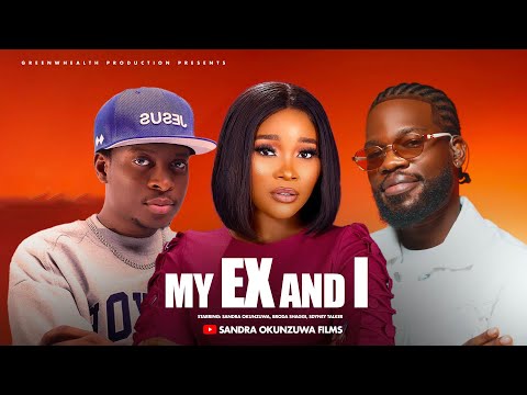 MY EX AND I - SANDRA OKUNZUWA, BRODA SHAGGI, SDYNEY TALKER,  NEW LATEST NIGERIAN MOVIE