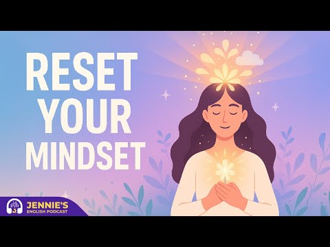 RESET Your MINDSET | English & Chill with Jennie | English Podcast
