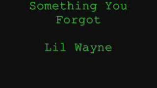 Lil Wayne - Something You Forgot  (with lyrics )
