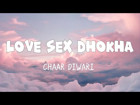 LOVE SEX DHOKHA by CHAAR DIWARI - LYRICS | LOVESEXDHOKHA!!!!