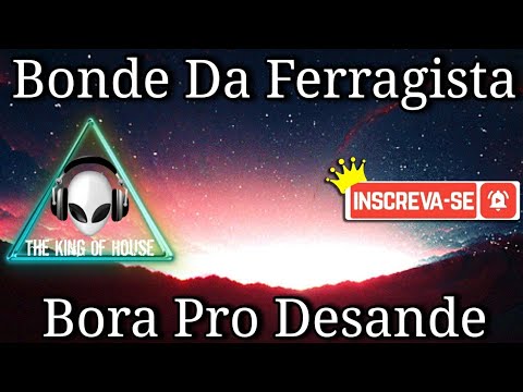 Bonde Da Ferragista - Bora Pro Desande (Original Mix)