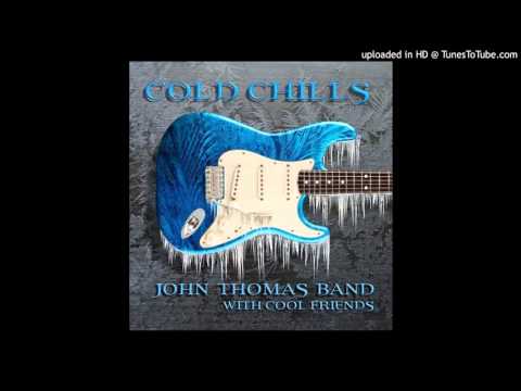 John Thomas Band - Cold Chills