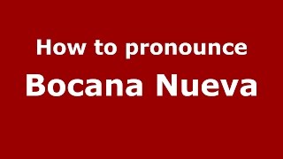 How to pronounce Bocana Nueva