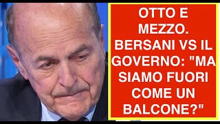 OTTO E MEZZO. BERSANI VS IL GOVERNO: "MA SIAMO FUORI COME UN BALCONE?"
