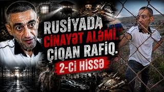 Rusiya Türməsinin Yazılmayan Qanunları | "Yaşa" ləqəbli Çiqan Rafiqin Hekayəsi (2-ci hissə)