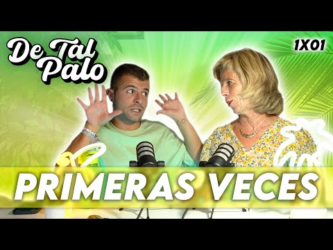 PRIMERAS VECES y CONFESIONES MUY TURBIAS | DE TAL PALO 1X01