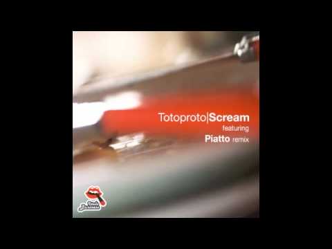 Totoproto - Scream (Piatto Remix)