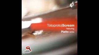 Totoproto - Scream (Piatto Remix)