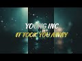 IT TOOK YOU AWAY YOUNG INC
