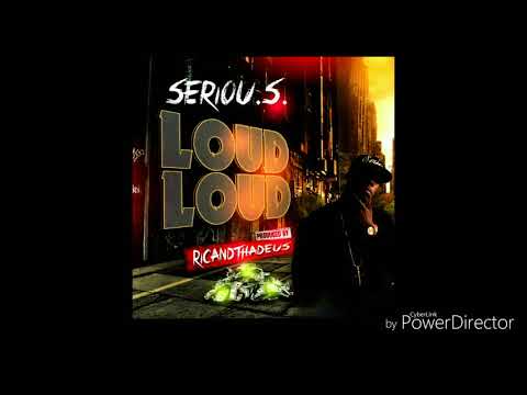 SERIOU.S. Loud Loud (Produced By Ric & Thadeus)