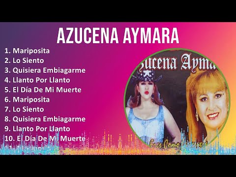 Azucena Aymara 2024 MIX Las Mejores Canciones - Mariposita, Lo Siento, Quisiera Embiagarme, Llan...