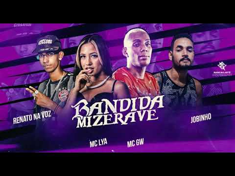 BANDIDA MIZERAVE - RENATO NA VOZ, JOBINHO ft. MC LYA E MC GW (Rennan No Beat)