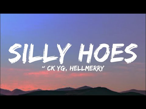 Silly Hoes - CK YG feat  Hellmerry (Lyric)