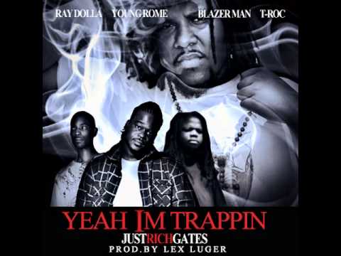 Just Rich Gates-Yeah Im Trappin Ft.Ray Dolla,Young Rome prod by Lex Luger