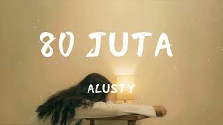 Download lagu ALUSTY  - 80 JUTA (Lyrics) #ALUSTY #80JUTA #Lyrics#只有经历过的人才会懂 #治愈系 mp3