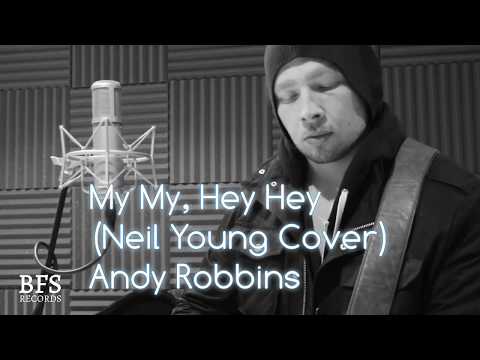 My My Hey Hey (Neil Young Cover) by Andy Robbins.