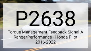 DTC P2638: Torque Management Feedback Signal A Range/Performance - Honda Pilot 2016-2022