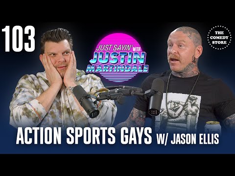 JUST SAYIN' with Justin Martindale - Episode 103 - Action Sports Gays w/ Jason Ellis