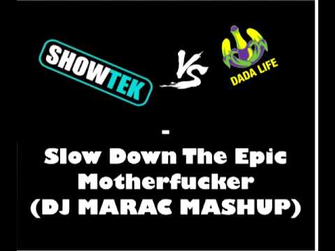 Slow Down The Epic Motherfucker (DJ Marac Mashup)-Showtek vs. Dada Life