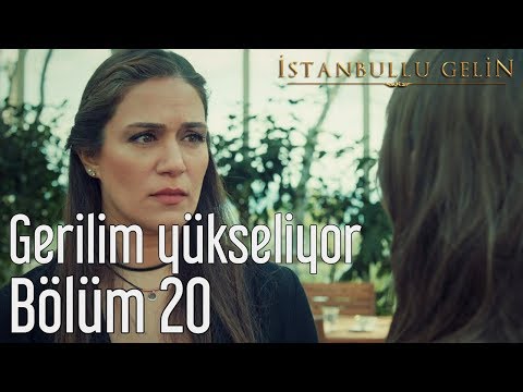İstanbullu Gelin 20. Bölüm - Gerilim Yükseliyor