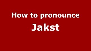 How to pronounce Jakst