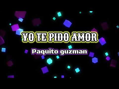 🅛🅘🅡🅨🅒🅢 PAQUITO GUZMAN - YO TE PIDO AMOR