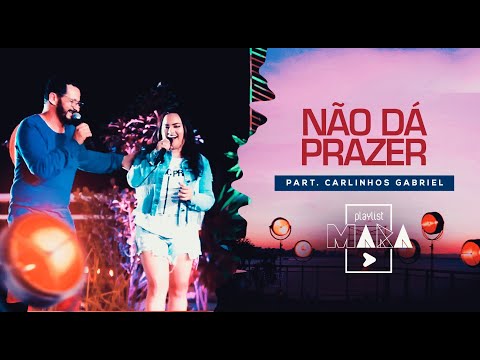 Playlist Mara - Não Dá Prazer - Part. Carlinhos Gabriel