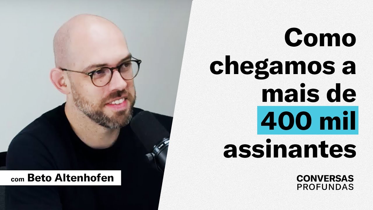 Como chegamos a 400 mil assinantes | Conversas profundas com Beto Altenhofen