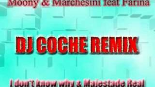 Moony & Marchesini feat Farina - I don't know why & Majestade Real (COCHE REMIX)