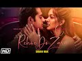 Rehne Do Zara Soham Naik Vatsal Sheth Ishita Dutta Anurag Saikia Kunaal V New Hindi Song