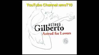 Love Is Stronger Far Than We - Astrud Gilberto
