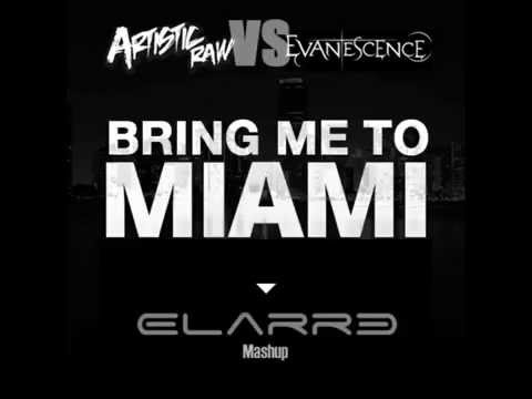Artistic Raw vs Evanescence - Bring me to Miami (ELARRE Mashup)