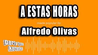 Alfredo Olivas - A Estas Horas (Versión Karaoke)