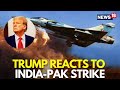LIVE US President Trump Reacts As India Launches Strikes On Pakistan Operation Sindoor LIVE