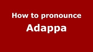 How to pronounce Adappa