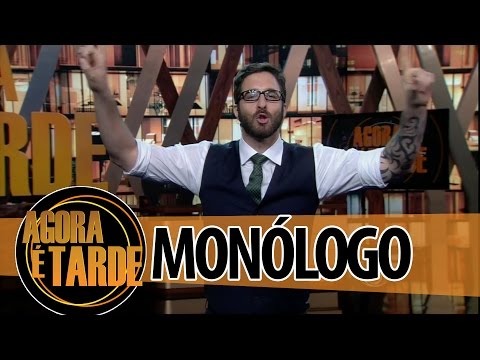 Monólogo - Programa Agora é Tarde - 27/08/2014