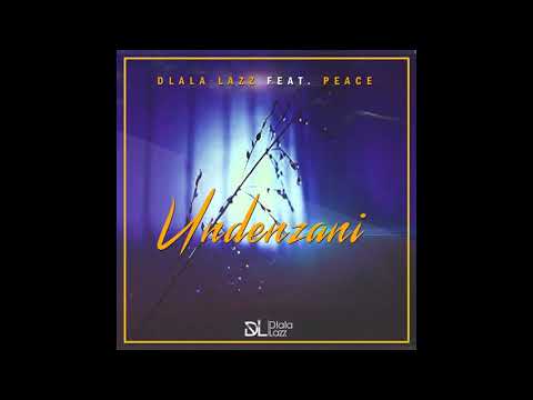 Dlala Lazz - Undenzani (Feat. Peace)