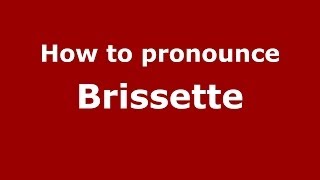 How to pronounce Brissette