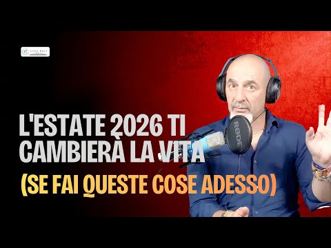 L’Estate 2026 Ti Cambierà La Vita (se fai queste cose ADESSO) – Luca Nali