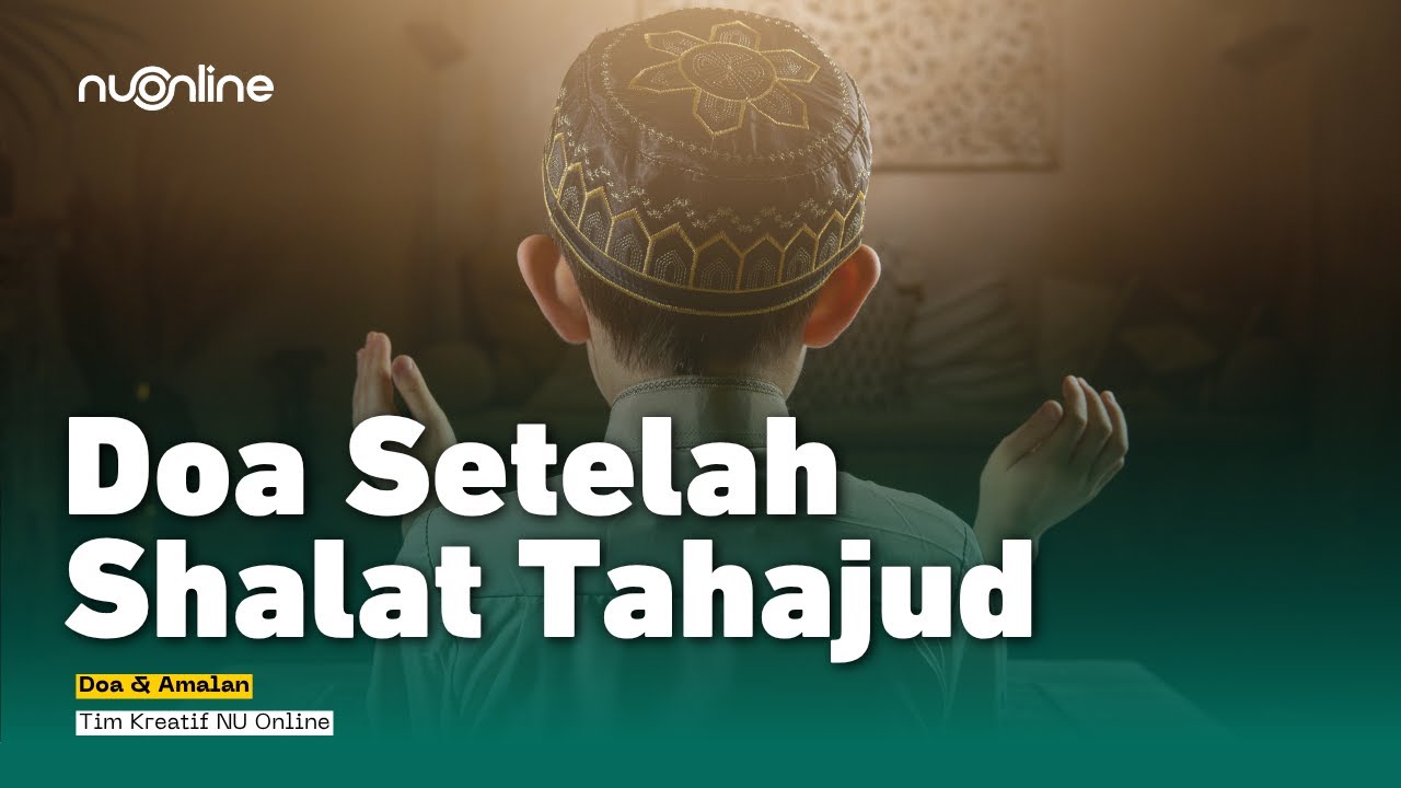 Doa Setelah Sholat Tahajud - Lengkap Teks Arab, Latin dan Artinya
