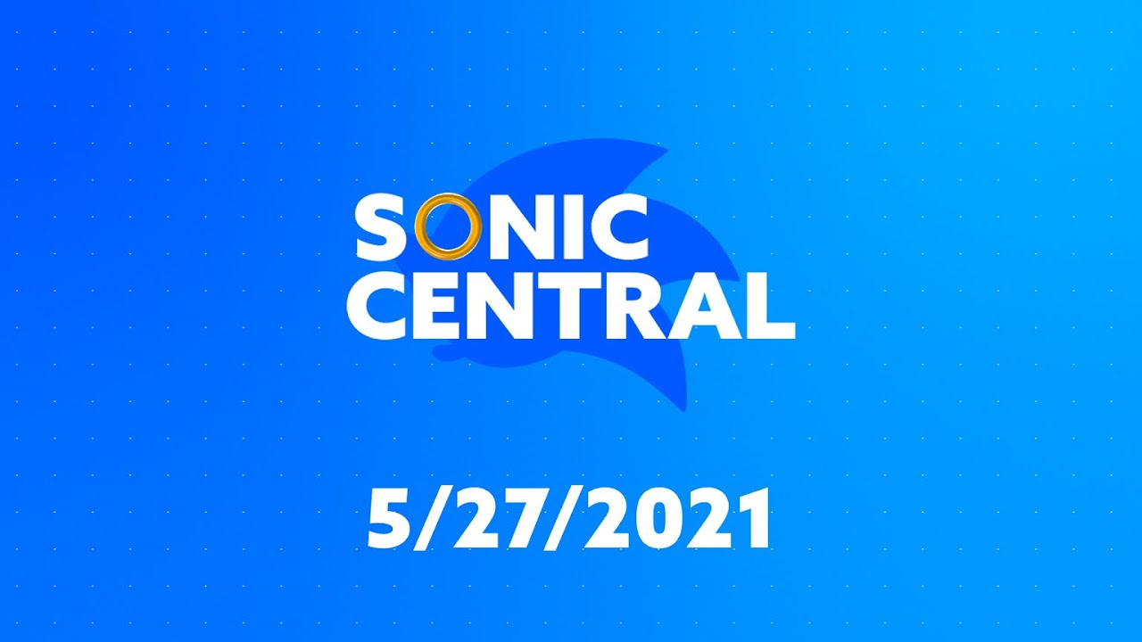 Sonic Central - 5/27/21 - YouTube