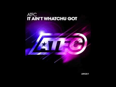 ATFC - It Ain't Whatchu Got