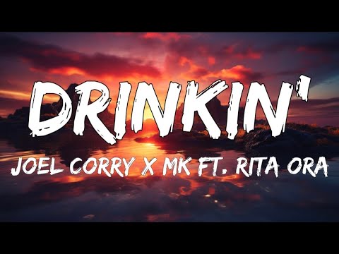 Drinkin' - Joel Corey x MK ft. Rita Ora (Lyrics)