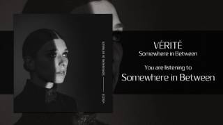 VÉRITÉ - Somewhere in Between [Audio]