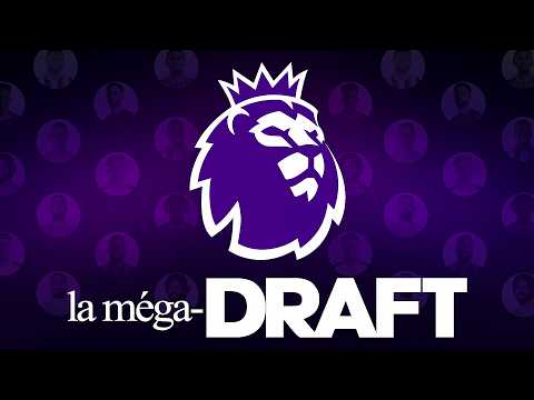 🏆 La méga-draft de Premier League...