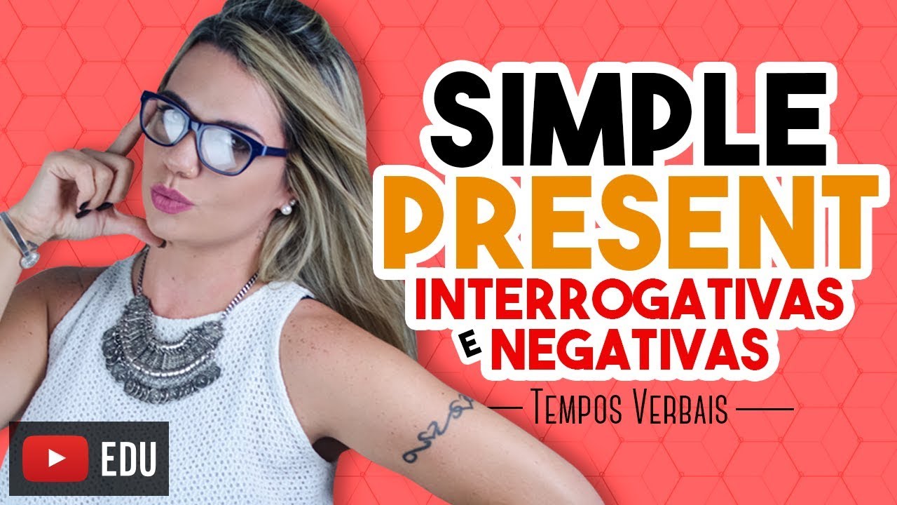 Simple Present - Interrogativas e Negativas