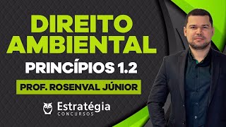 Direito Ambiental - Princípios 1.2 - Estratégia Concursos - Prof. Rosenval Júnior